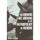 Click here to buy On Knowing and Not Knowing in the Anthropology of Medicine (One World Archaeology) by  Roland Littlewood.