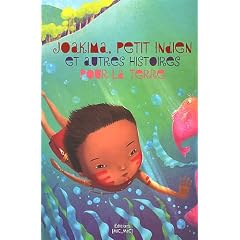 JOAKIMA, PETIT INDIEN D'AMAZONIE ET AUTRES HISTOIRES POUR LA TERRE