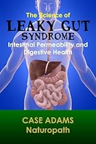 The Science of Leaky Gut Syndrome: Intestinal Permeability and Digestive Health The Science of Leaky Gut Syndrome: Intestinal Permeability and Digestive Health