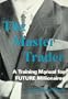 The master trader: A training manual for future millionaires