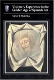 Visionary Experience in the Golden Age of Spanish Art (Essays in Art and Culture)