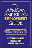 The African American Employment Guide: Finding and Keeping a Job: Interviews - Networking - Career Goals