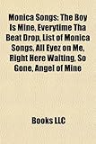 Monica Songs: The Boy Is Mine, Everytime Tha Beat Drop, List of Monica Songs, All Eyez on Me, Right Here Waiting, So Gone, Angel of-