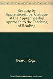 Reading by apprenticeship? : a critique of the 'apprenticeship approach' to the teaching of reading