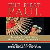 The First Paul: Reclaiming the Radical Visionary Behind the Church's Conservative Icon | [Marcus J. Borg, John Dominic Crossan]