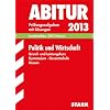 Abitur-Pr�fungsaufgaben Gymnasium Hessen / Politik und Wirtschaft Grund- und Leistungskurs Landesabitur 2013: Pr�fungsaufgaben 2009-2012 mit L�sungen.