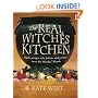 Real Witches' Kitchen: Spells, Recipes, Oils, Lotions and Potions from the Witches' Hearth