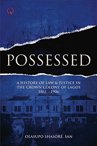 Possessed: A History of Law & Justice in the Crown Colony of Lagos, 1861-1906