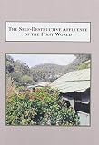 The self-destructive affluence of the first world : the coming crisis of global poverty and ecological collapse