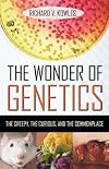 The wonder of genetics : the creepy, the curious, and the common place