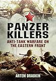 Panzer Killers: Anti-tank Warfare on the Eastern Front