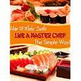 BUY : How To Make Sushi Like a Master Chef The Simple Way!