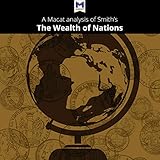 A Macat Analysis of Adam Smith's The Wealth of Nations A Macat Analysis of Adam Smith's The Wealth of Nations