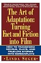 The Art of Adaptation: Turning Fact and Fiction into Film (Owl Books)