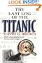 The Last Log of the Titanic: What Really Happened on the Doomed Ship's Bridge?
