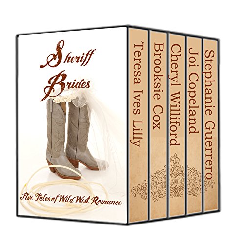 Sheriff Brides  (Christian Western Romance Collection): Five Tales of Wild West Romance, by Teresa Lilly, Brooksie Cox, Cheryl Williford, Joi Copeland, Stephanie Guerrero