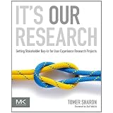 It's Our Research: Getting Stakeholder Buy-in for User Experience Research Projects ~ Tomer Sharon