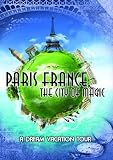 Paris France, The City Of Magic: A Dream Vacation Tour