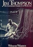 Jim Thompson the Legendary American of Thailand: The Remarkable Career and Strange Disappearance of Jim Thompson
