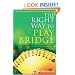 The Right Way to Play Bridge