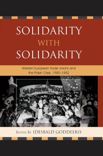 Solidarity with Solidarity: Western European Trade Unions and the Polish Crisis, 1980-1982 (The Harvard Cold War Studies Book Series)