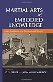Martial arts as embodied knowledge : Asian traditions in a transnational world