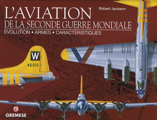 L'aviation de la Seconde Guerre mondiale : Evolution, armes, caract�ristiques