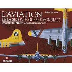 L'aviation de la Seconde Guerre mondiale : Evolution, armes, caract�ristiques