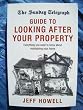 The Sunday Telegraph Guide to Looking After Your Property: Everything You Need to Know About Maintaining Your Home