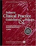 Pediatric Clinical Practice Guidelines & Policies: A Compendium of Evidence-based Research for Pediatric Practice (Pediatric Clinical Practice Guidelines/ Policies)