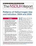 Patterns of Hallucinogen Use and Initiation: 2004 and 2005