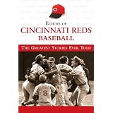 Echoes of Cincinnati Reds Baseball: The Greatest Stories Ever Told ~ Mark Stallard