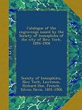 Catalogue of the engravings issued by the Society of Iconophiles of the city of New York, 1894-1908