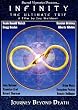 Infinity:The Ultimate Trip.. Journey Beyond Death