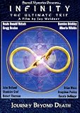 Infinity:The Ultimate Trip <BR> Journey Beyond Death