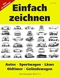 Einfach zeichnen: Autos, LKWs, Sportwagen, Oldtimer, Gel&auml;ndewagen - Gesamtausgabe Band 1-4: &Uuml;ber 50 Motive Schritt f&uuml;r Schritt zeichnen - Vasco Kintzel