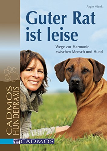 Guter Rat ist leise: Wege zur Harmonie zwischen Mensch und Hund (Cadmos Hundepraxis) (German Edition)
