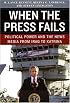 When the Press Fails: Political Power and the News Media from Iraq to Katrina (Studies in Communication, Media, and Public Opinion)