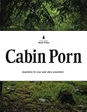 Cabin Porn: Inspiration for Your Quiet Place Somewhere