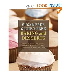Sugar-free Gluten-free Baking and Desserts: Recipes for Healthy and Delicious Cookies, Cakes, Muffins, Scones, Pies, Puddings, Breads and Pizzas