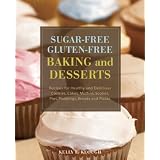 Sugar-free Gluten-free Baking and Desserts: Recipes for Healthy and Delicious Cookies, Cakes, Muffins, Scones, Pies, Puddings, Breads and Pizzas