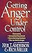 Getting Anger Under Control: Overcoming Unresolved Resentment, Overwhelming Emotions, and the Lies Behind Anger