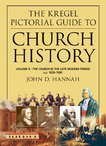 The Kregel Pictorial Guide to Church History: The Church in the Late Modern Period (A.D. 1650-1900) (Kregel Pictorial Guide Series, The) (The Kregel Pictorial Guide Series)