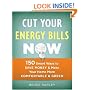 Cut Your Energy Bills Now: 150 Smart Ways to Save Money & Make Your Home More Comfortable & Green