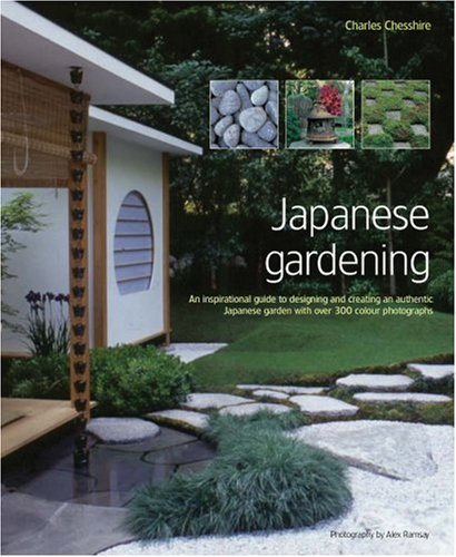 Japanese Gardening: An Inspirational Guide to Designing and Creating an Authentic Japanese Garden with Over 300 Colour Photographs