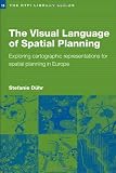 The Visual Language of Spatial Planning: Exploring Cartographic Representations for Spatial Planning in Europe (RTPI Library Series)