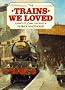 The Trains We Loved
