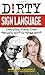 Dirty Sign Language: Everyday Slang from "What's Up?" to "F*%# Off!" (Dirty Everyday Slang)