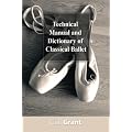 Technical Manual and Dictionary of Classical Ballet