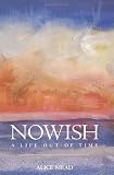 Nowish: A Life Out of Time